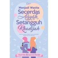 Menjadi Wanita Secerdas Aisyah, Setangguh Khadijah