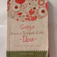 Surga Masih di Telapak Kaki Ibu : Cinta Kasih Ibu Tak Akan Terbalas